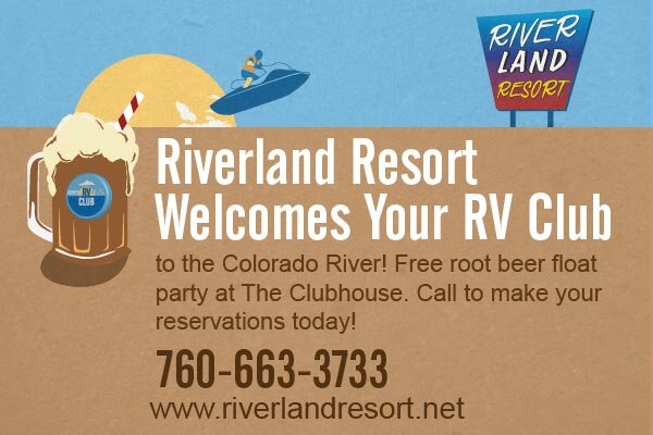 Riverland Resort Welcomes Your RV Club to the Colorado River! Free root beer float party at The Clubhouse. Call to make your reservations today! 760-663-3733